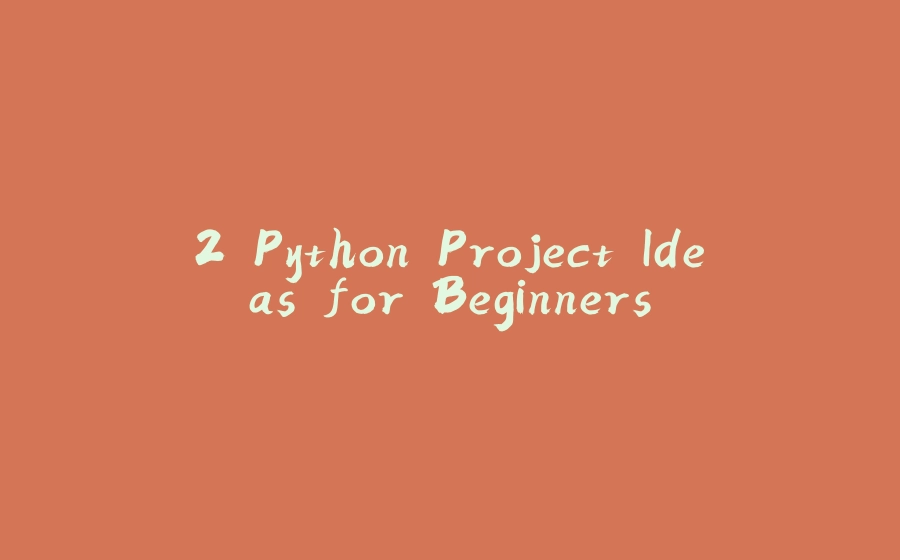 2 Python Project Ideas for Beginners - 拾光赋