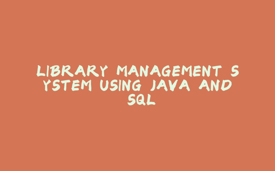 LIBRARY MANAGEMENT SYSTEM USING JAVA AND SQL - 拾光赋-拾光赋