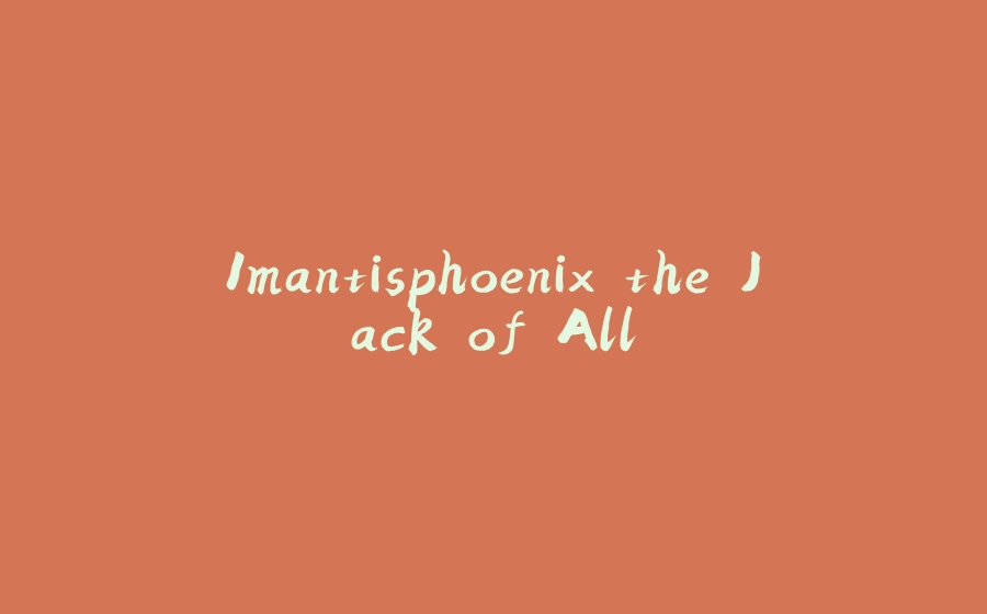 1mantisphoenix the Jack of All - 拾光赋-拾光赋