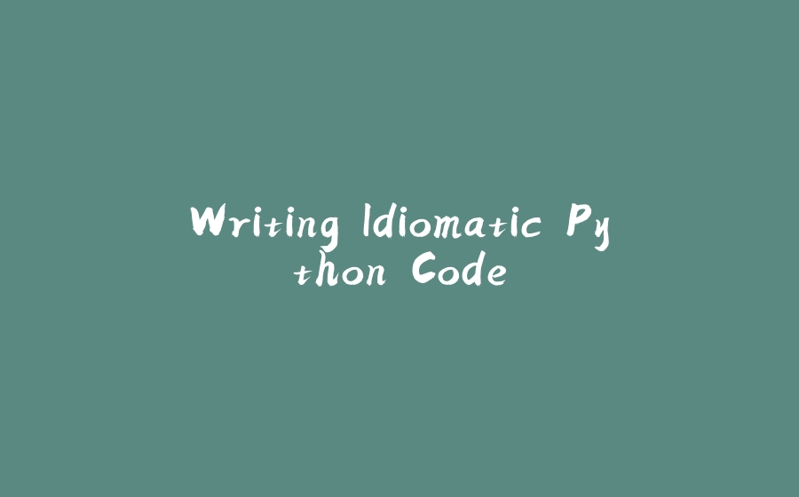 Writing Idiomatic Python Code - 拾光赋