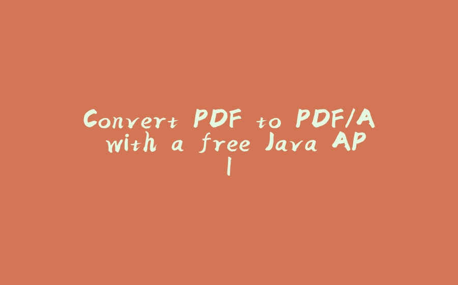 Convert PDF to PDF/A with a free Java API - 拾光赋-拾光赋