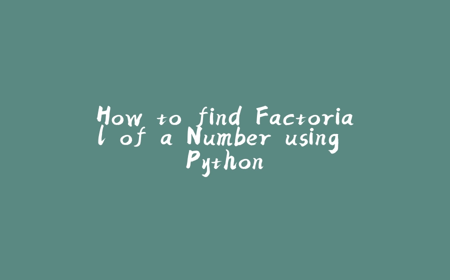 How to find Factorial of a Number using Python - 拾光赋