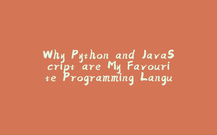 Why Python and JavaScript are My Favourite Programming Languages - 拾光赋
