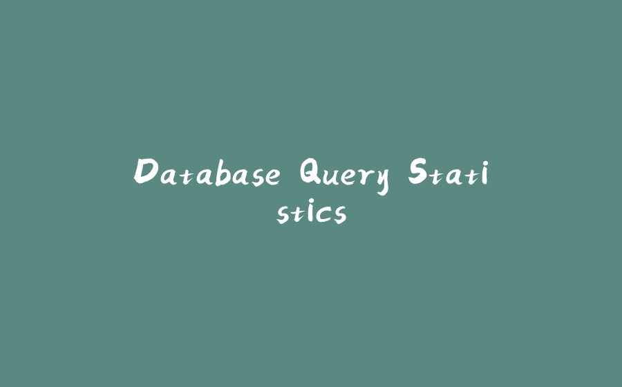 Database Query Statistics - 拾光赋-拾光赋