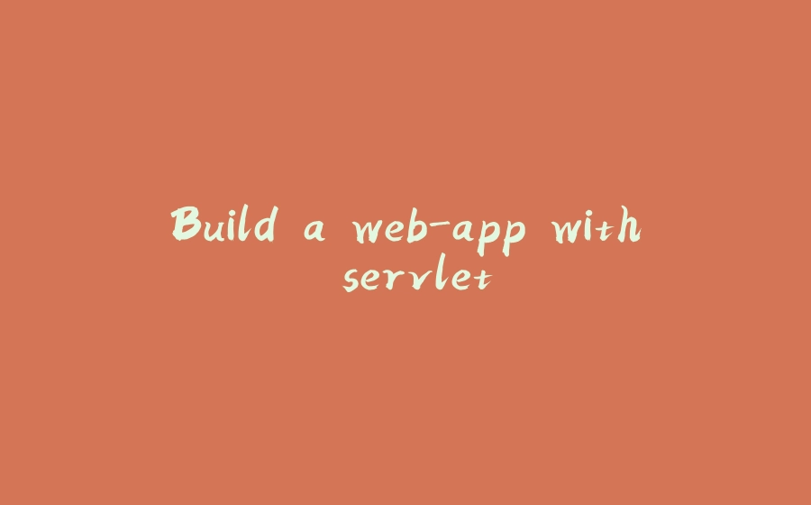 Build a web-app with servlet - 拾光赋-拾光赋