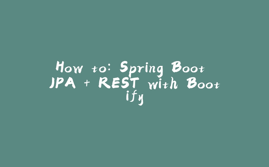 How to: Spring Boot JPA + REST with Bootify - 拾光赋-拾光赋