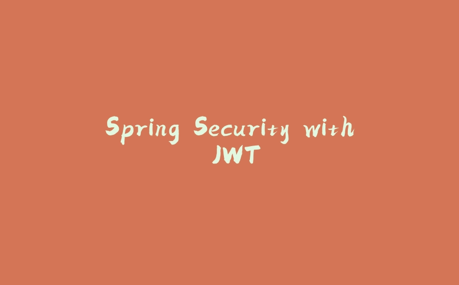 Spring Security with JWT - 拾光赋-拾光赋