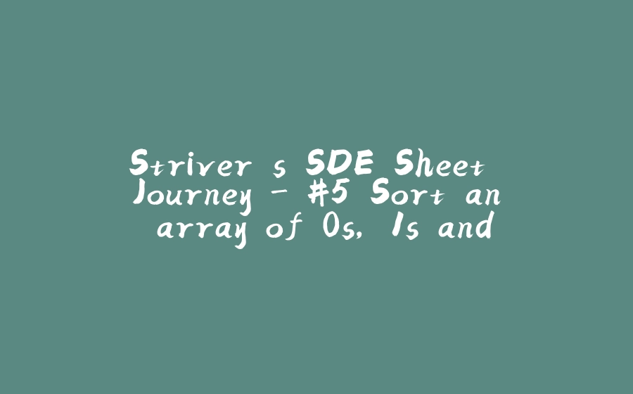 Striver's SDE Sheet Journey - #5 Sort an array of 0s, 1s and 2s - 拾光赋-拾光赋