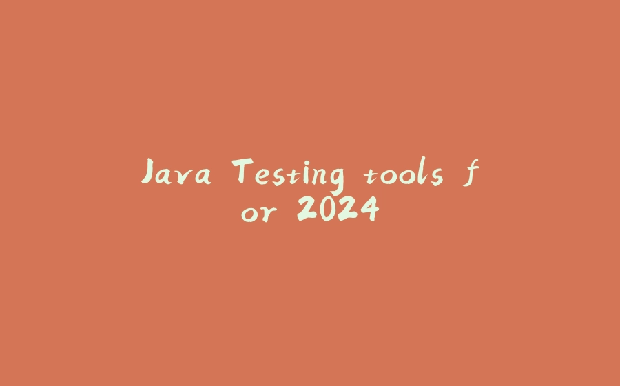 Java Testing tools for 2024 - 拾光赋-拾光赋