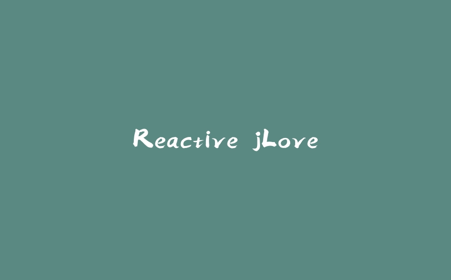 Reactive jLove - 拾光赋-拾光赋