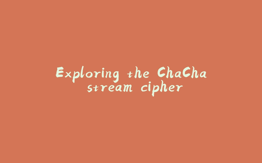 Exploring the ChaCha stream cipher - 拾光赋-拾光赋