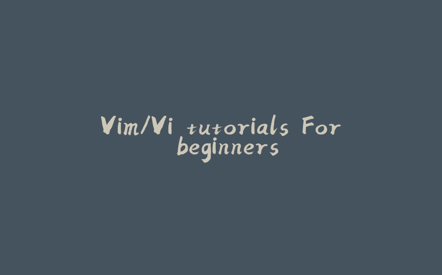 Vim/Vi tutorials For beginners - 拾光赋-拾光赋