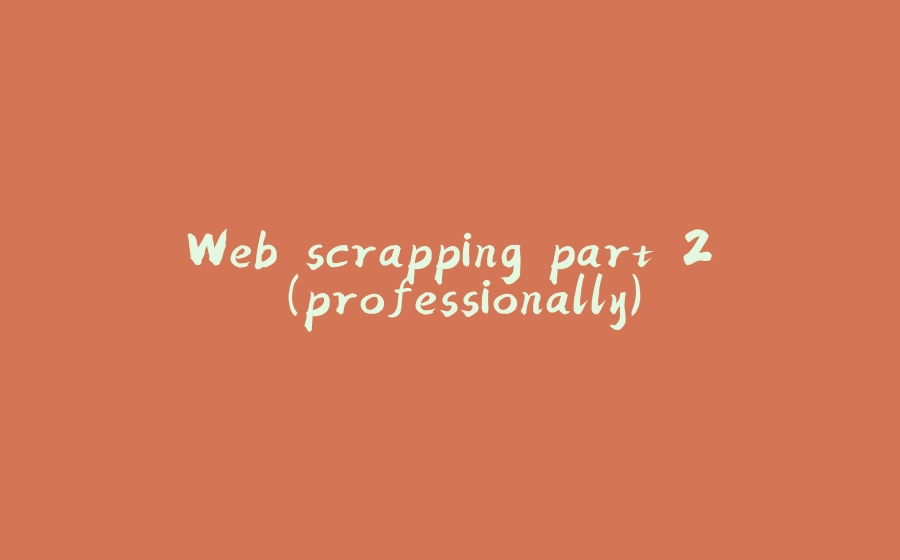 Web scrapping part 2 (professionally) - 拾光赋-拾光赋