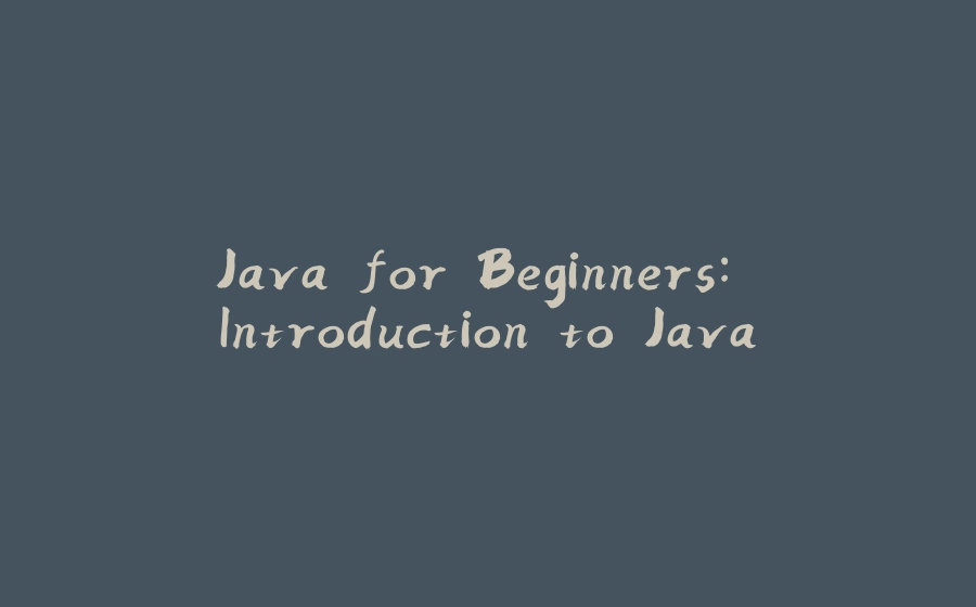 Java for Beginners: Introduction to Java - 拾光赋-拾光赋