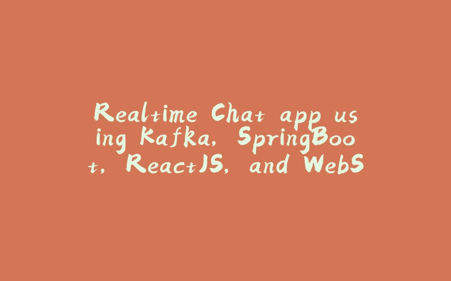 Realtime Chat app using Kafka, SpringBoot, ReactJS, and WebSockets - 拾光赋-拾光赋