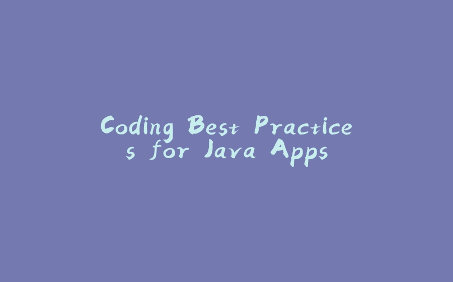 Coding Best Practices for Java Apps - 拾光赋