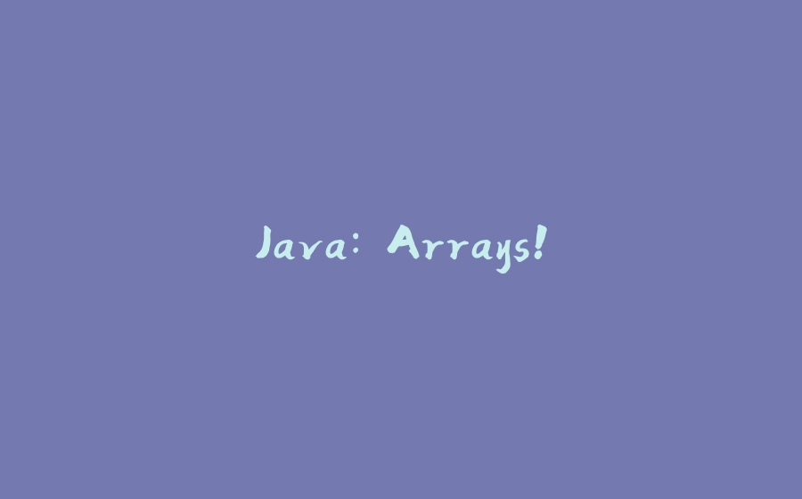 Java: Arrays! - 拾光赋-拾光赋