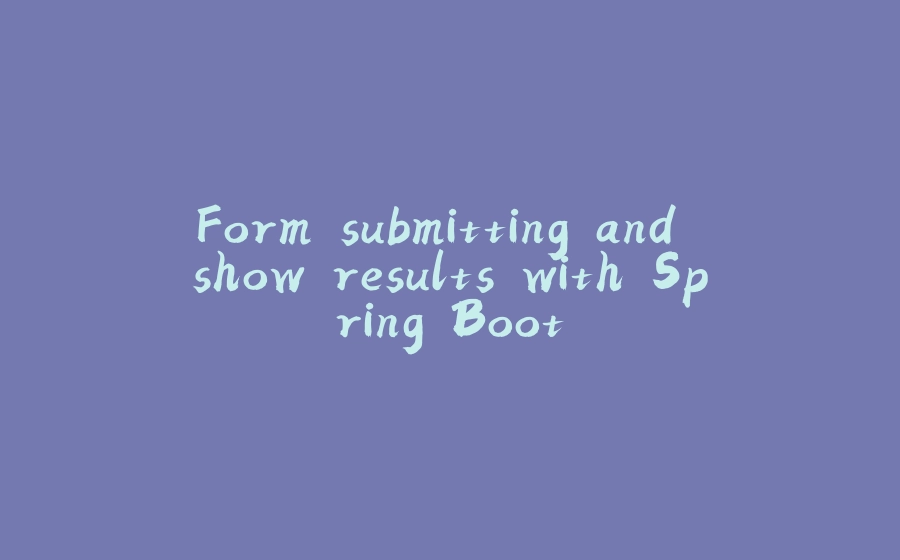 Form submitting and show results with Spring Boot - 拾光赋-拾光赋