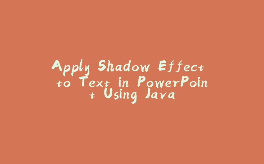 Apply Shadow Effect to Text in PowerPoint Using Java - 拾光赋-拾光赋