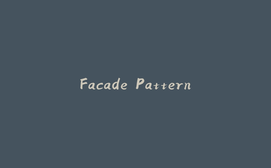 Facade Pattern - 拾光赋-拾光赋