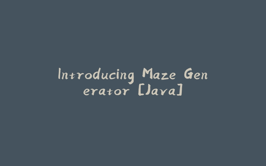 Introducing Maze Generator [Java] - 拾光赋-拾光赋