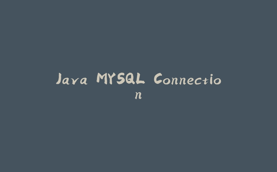 Java MYSQL Connection - 拾光赋-拾光赋