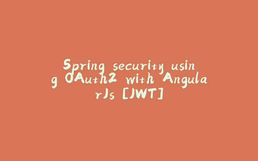 Spring security using OAuth2 with AngularJs [JWT] - 拾光赋-拾光赋