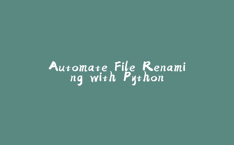 Automate File Renaming with Python - 拾光赋-拾光赋