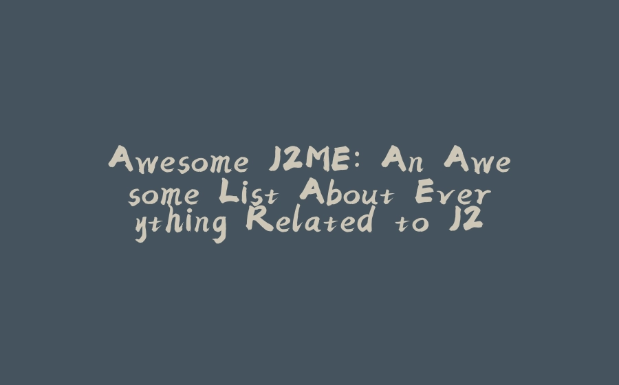 Awesome J2ME: An Awesome List About Everything Related to J2ME - 拾光赋-拾光赋