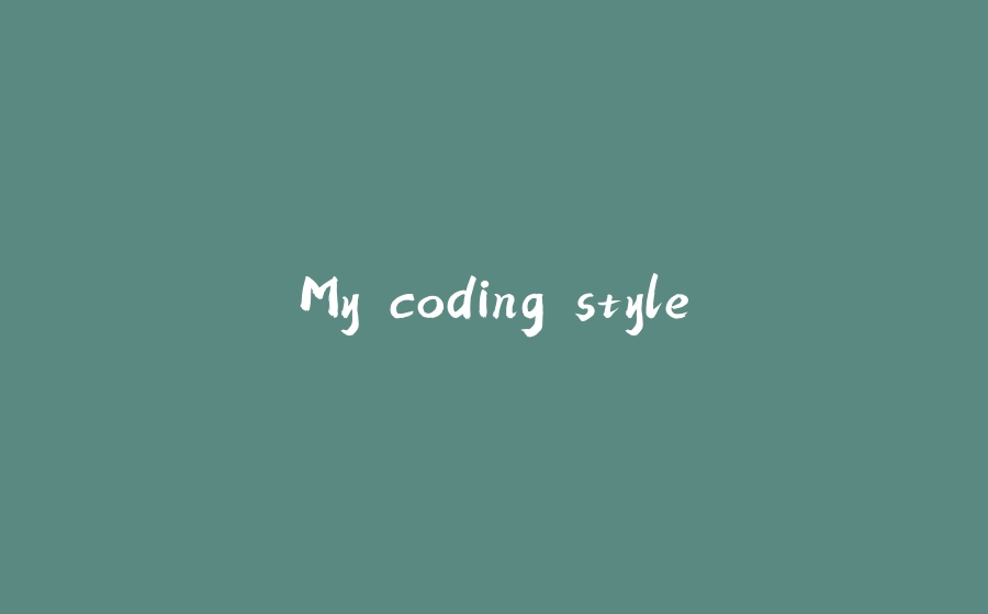 My coding style - 拾光赋-拾光赋