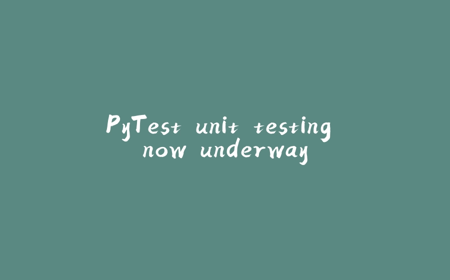 PyTest unit testing now underway - 拾光赋