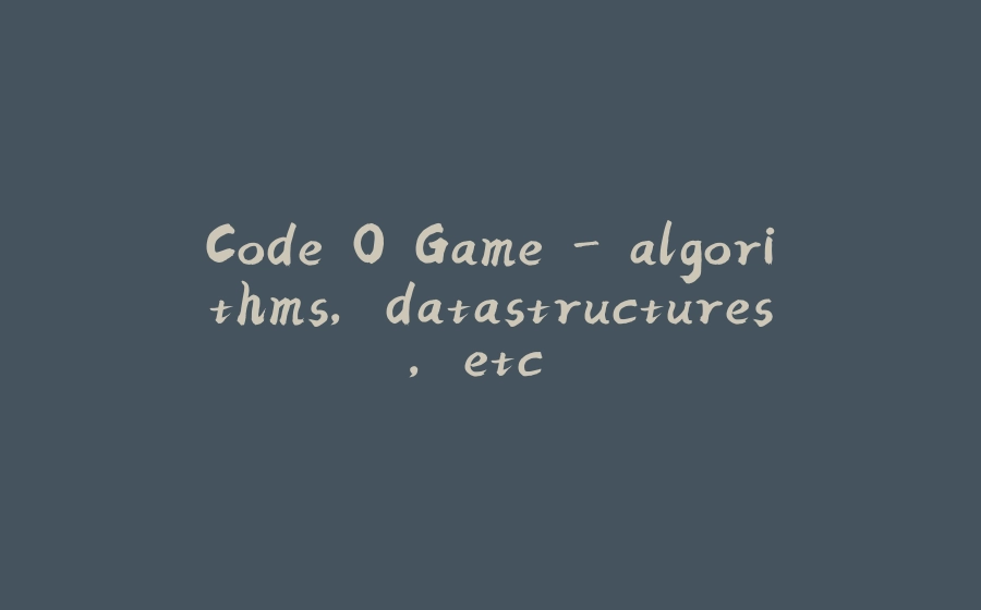 Code O Game - algorithms, datastructures, etc.. - 拾光赋-拾光赋