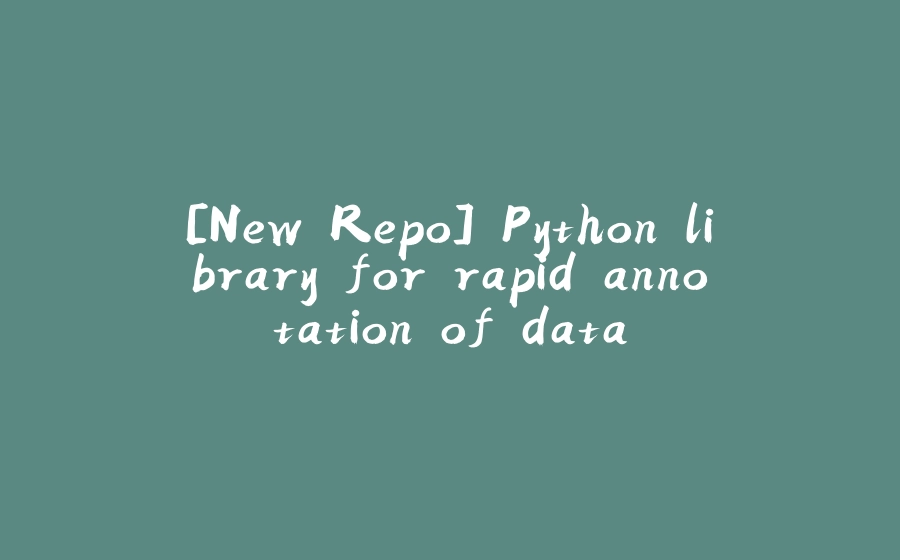 [New Repo] Python library for rapid annotation of data - 拾光赋-拾光赋