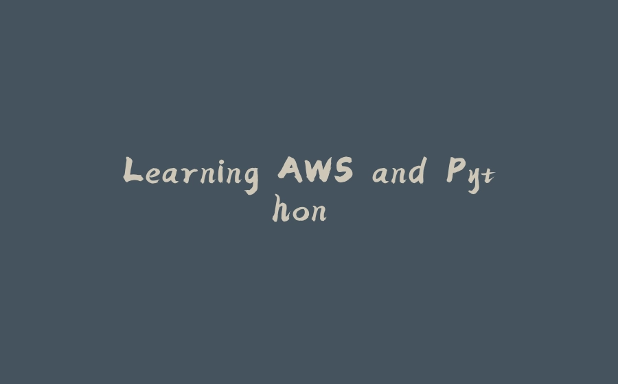 Learning AWS and Python.. - 拾光赋-拾光赋