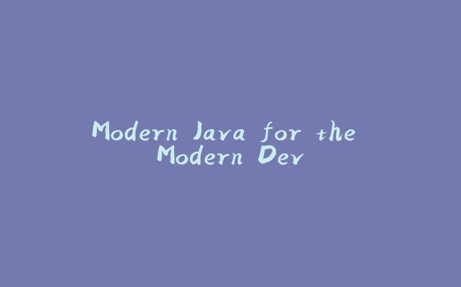 Modern Java for the Modern Dev - 拾光赋-拾光赋