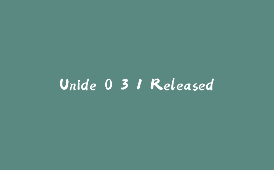 Unide 0.3.1 Released - 拾光赋-拾光赋