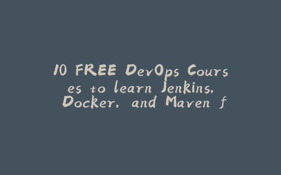 10 FREE DevOps Courses to learn Jenkins, Docker, and Maven for Programmers - 拾光赋-拾光赋