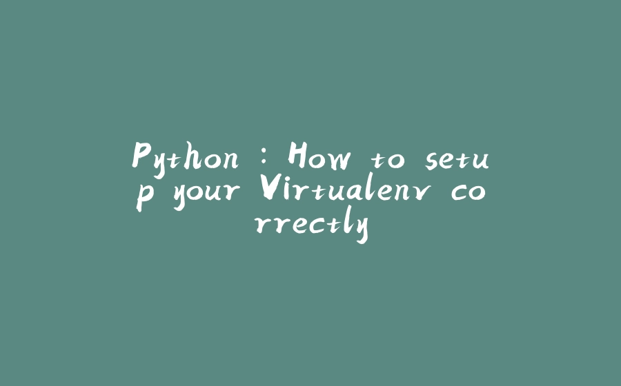 Python : How to setup your Virtualenv correctly - 拾光赋