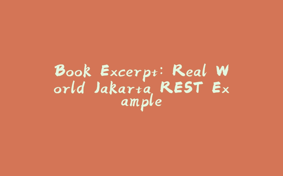 Book Excerpt: Real World Jakarta REST Example - 拾光赋-拾光赋