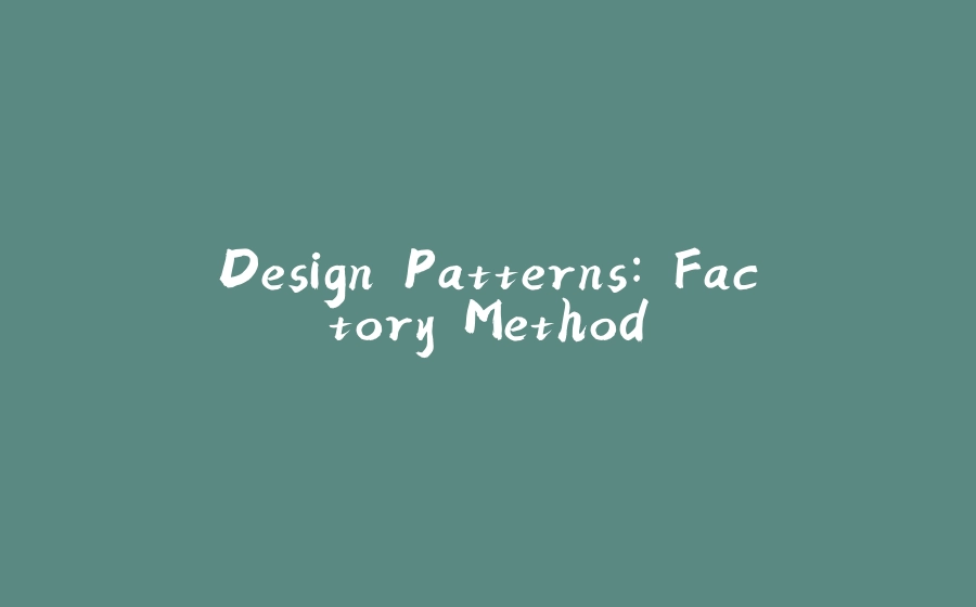 Design Patterns: Factory Method - 拾光赋-拾光赋