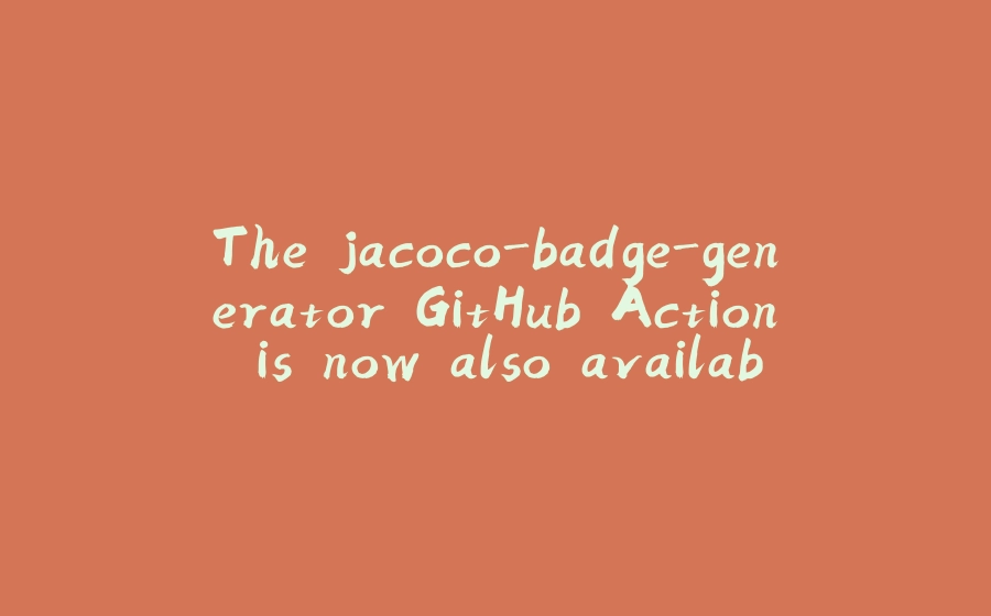 The jacoco-badge-generator GitHub Action is now also available as a CLI tool from PyPI - 拾光赋-拾光赋