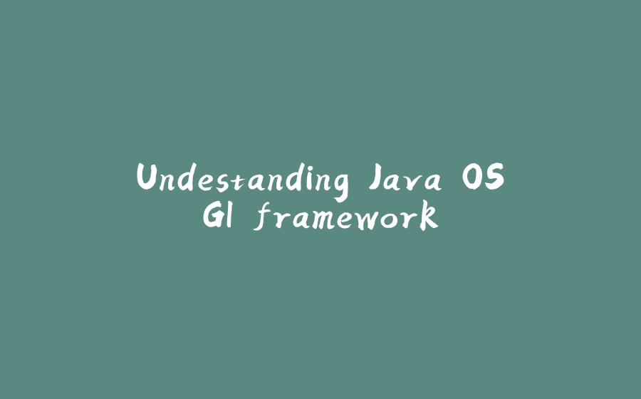 Undestanding Java OSGI framework - 拾光赋-拾光赋