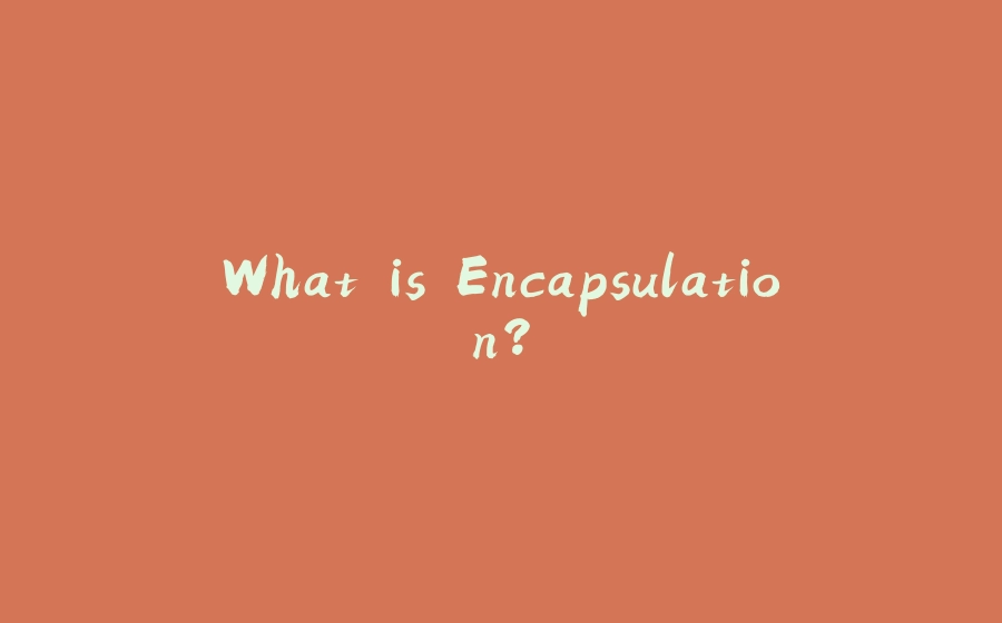 What is Encapsulation? - 拾光赋-拾光赋