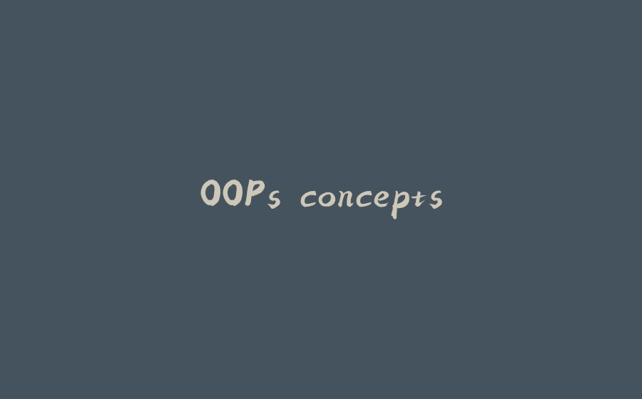 OOPs concepts - 拾光赋-拾光赋