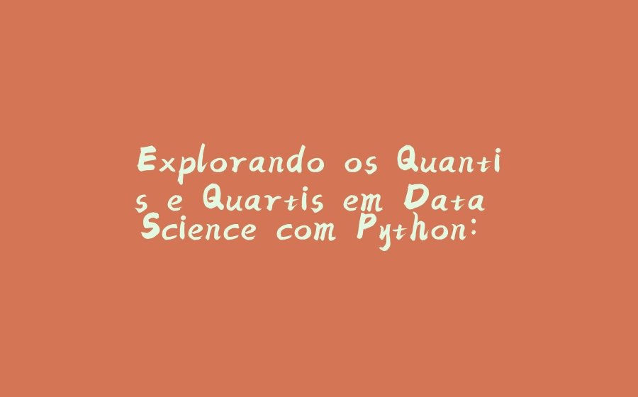 Explorando os Quantis e Quartis em Data Science com Python: Uma Análise ...