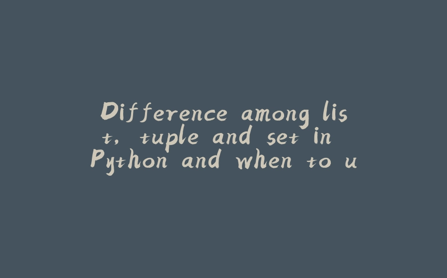 Difference among list, tuple and set in Python and when to use each one ...