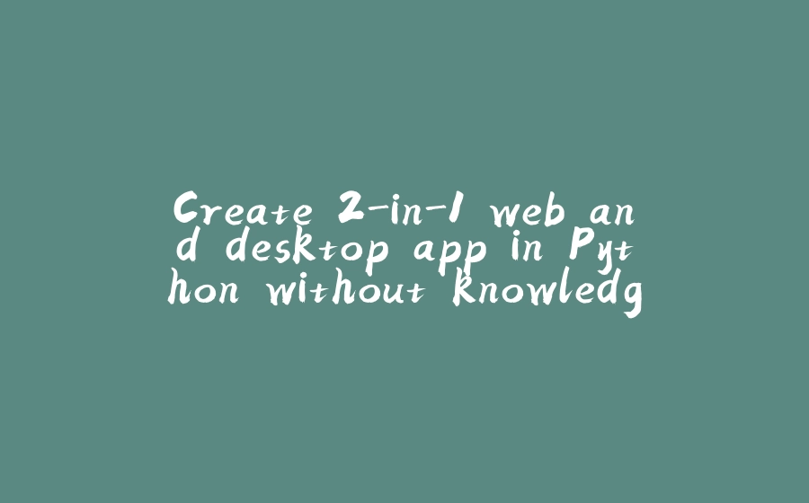 Create 2-in-1 web and desktop app in Python without knowledge of HTML ...