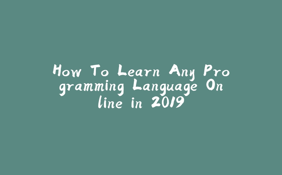 How To Learn Any Programming Language Online in 2019 - 拾光赋-拾光赋