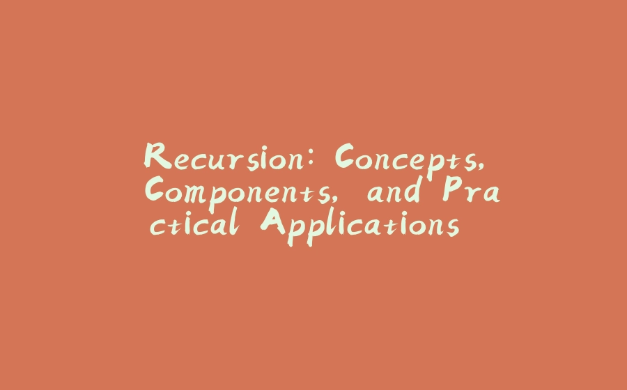 Recursion: Concepts, Components, and Practical Applications — Java - 拾光赋-拾光赋