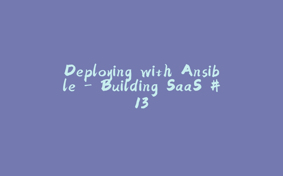 Deploying with Ansible - Building SaaS #13 - 拾光赋-拾光赋